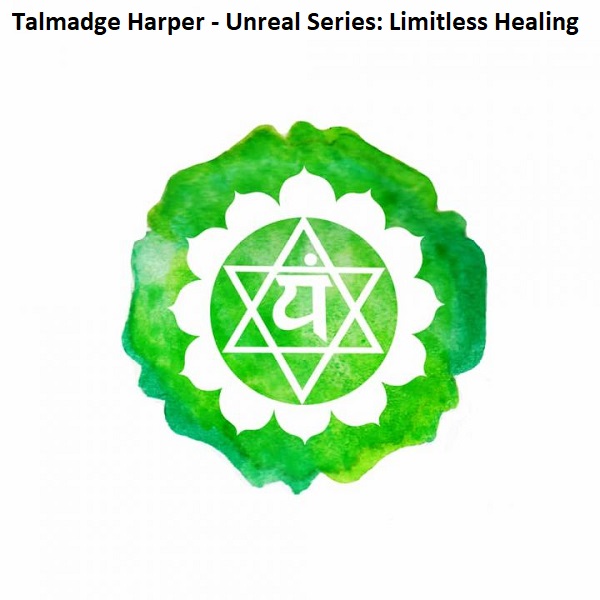 Talmadge Harper - Unreal Series: Limitless Healing