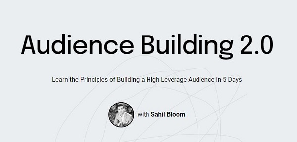 Sahil Bloom – Audience Building 2.0