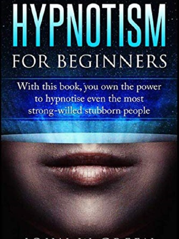 Hypnotism for Beginners – John W. Green