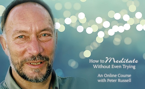 Peter Russell - How To Meditate Without Even Trying